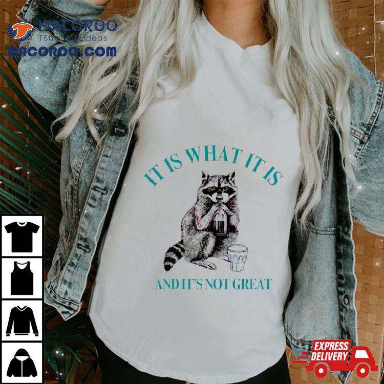 Raccoon It Is What It Is And It Is Not Great Classic Shirt Raccoon It Is What It Is And It Is Not Great Classic Shirt
