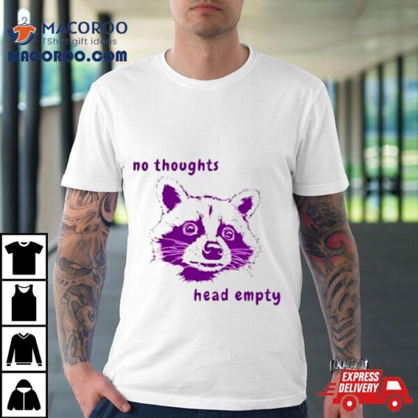 Raccoon No Thoughts Head Empty Shirt