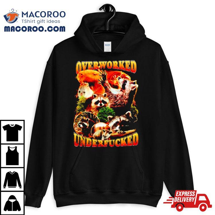 Raccoon Overworked Underfucked Shirt Raccoon Overworked Underfucked Shirt
