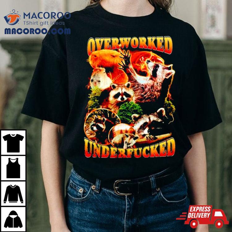 Raccoon Overworked Underfucked Shirt Raccoon Overworked Underfucked Shirt