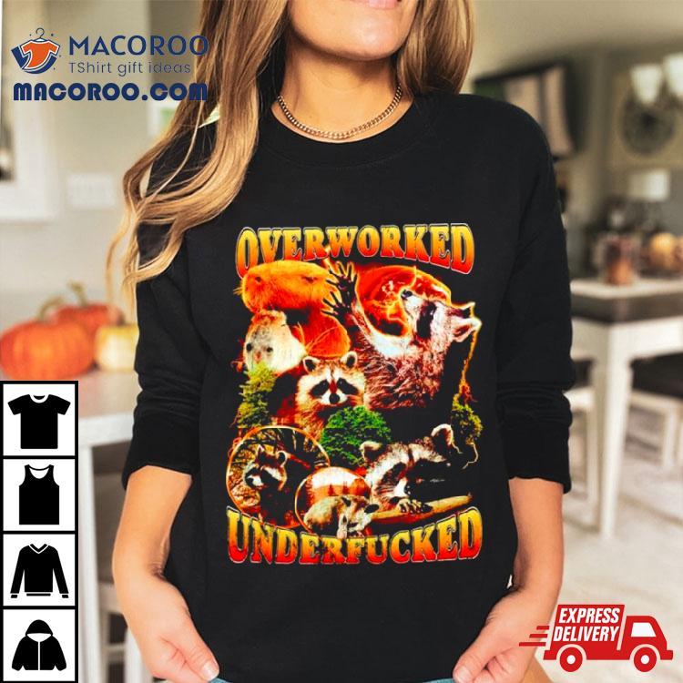 Raccoon Overworked Underfucked Shirt Raccoon Overworked Underfucked Shirt