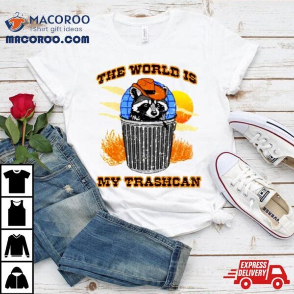 Raccoon The World Is My Trashcan Shirt