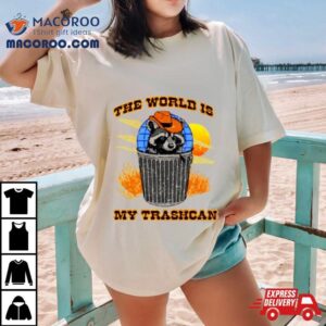 Raccoon The World Is My Trashcan Tshirt