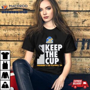 Rail Yard Dawgs Keep The Cup President S Cup Playoffs Tshirt