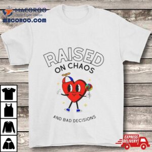 Raisec On Chaos And Bad Decisions Tshirt