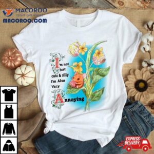 Rat I M Not Just Cute And Silly I M Also Very Annoying Tshirt