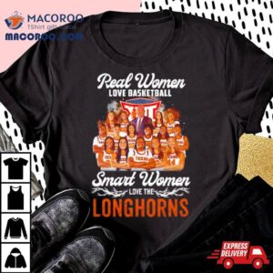 Real Women Love Basketball Smart Women Love The Texas Longhorns Women S Basketball Tshirt