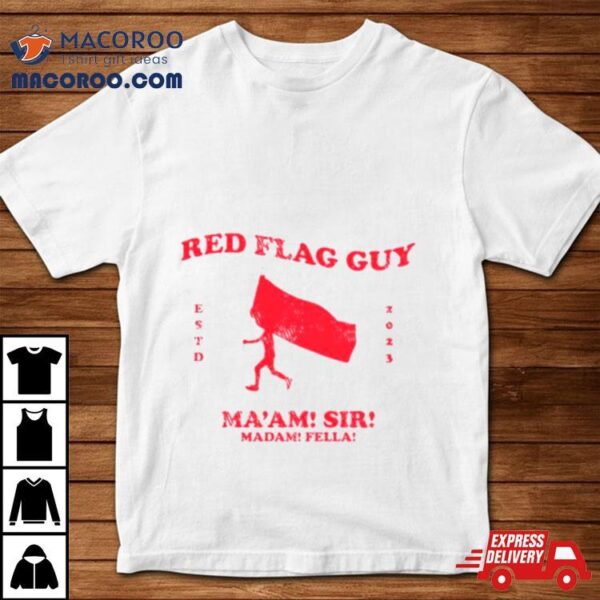 Red Flag Guy Ma’am Sir Madam Fella Shirt