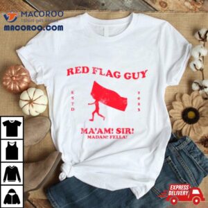 Red Flag Guy Ma’am Sir Madam Fella Shirt