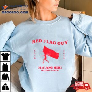 Red Flag Guy Ma Am Sir Madam Fella Tshirt