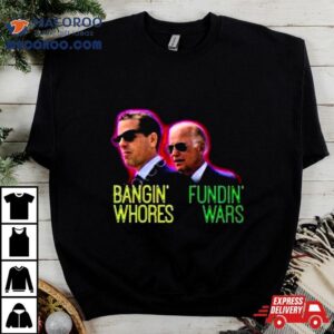 Red Pill Threads Bangin’ Whores Fundin’ Wars Shirt