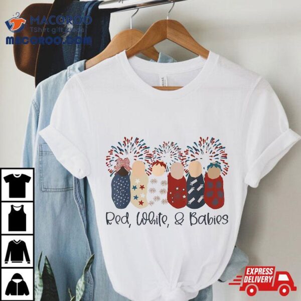 Red, White & Babies Swaddled Nurse Fourth Of July Shirt