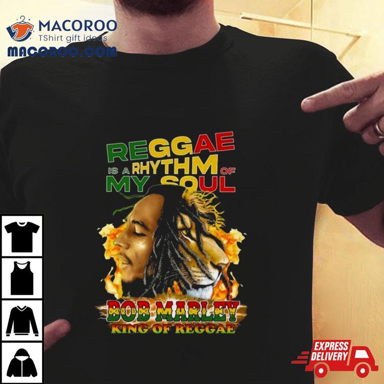 Reggae Is A Rhythm Of My Soul Bob Marley King Of Reggae Shirt Reggae Is A Rhythm Of My Soul Bob Marley King Of Reggae Shirt