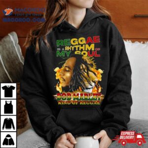 Reggae Is A Rhythm Of My Soul Bob Marley King Of Reggae Shirt 3 Reggae Is A Rhythm Of My Soul Bob Marley King Of Reggae Tshirt