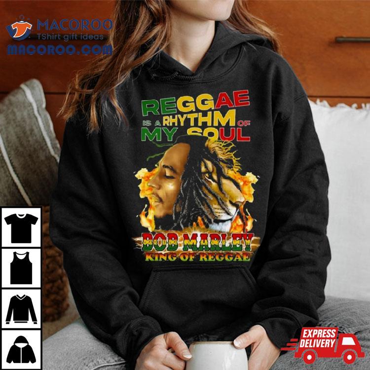 Reggae Is A Rhythm Of My Soul Bob Marley King Of Reggae Shirt Reggae Is A Rhythm Of My Soul Bob Marley King Of Reggae Shirt