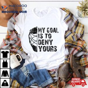 Retro My Goal Is To Deny Your Hockey Goalie Funny Ice Shirt