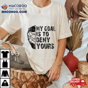 Retro My Goal Is To Deny Your Hockey Goalie Funny Ice Tshirt