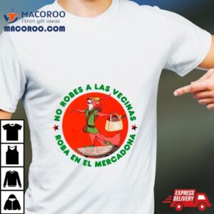 Robin Hood Cartoon No Robes A Las Vecinas Roba En El Mercadona Shirt