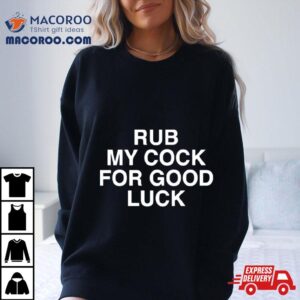 Rub My Cock For Good Luck Tshirt