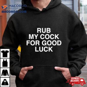 Rub My Cock For Good Luck Tshirt