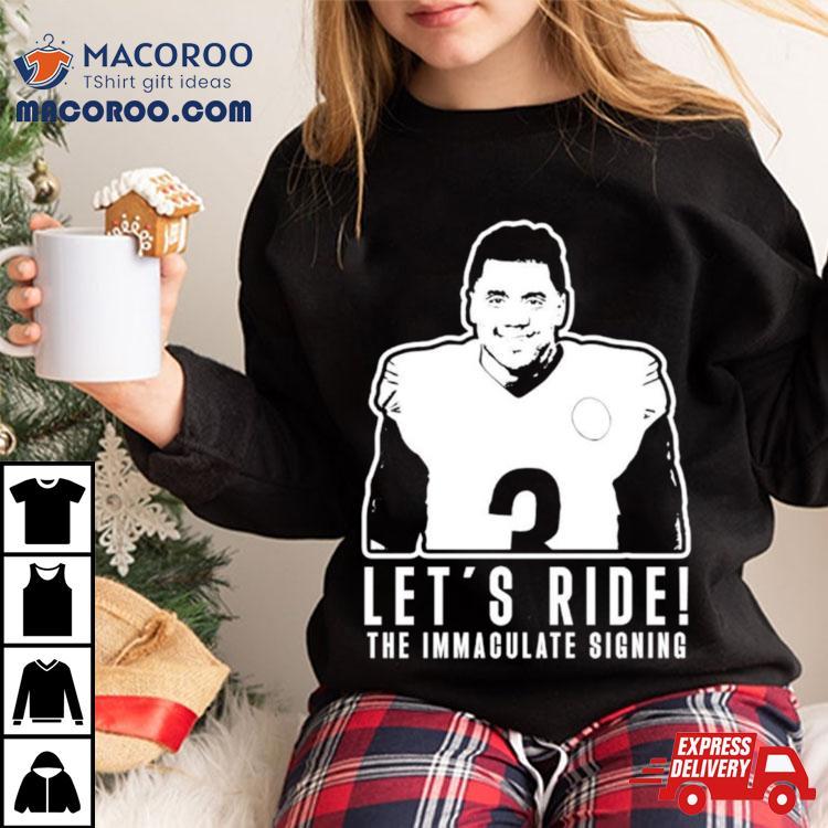 Russell Wilson Let’s Ride The Immaculate Signing Shirt Russell Wilson Let’s Ride The Immaculate Signing Shirt