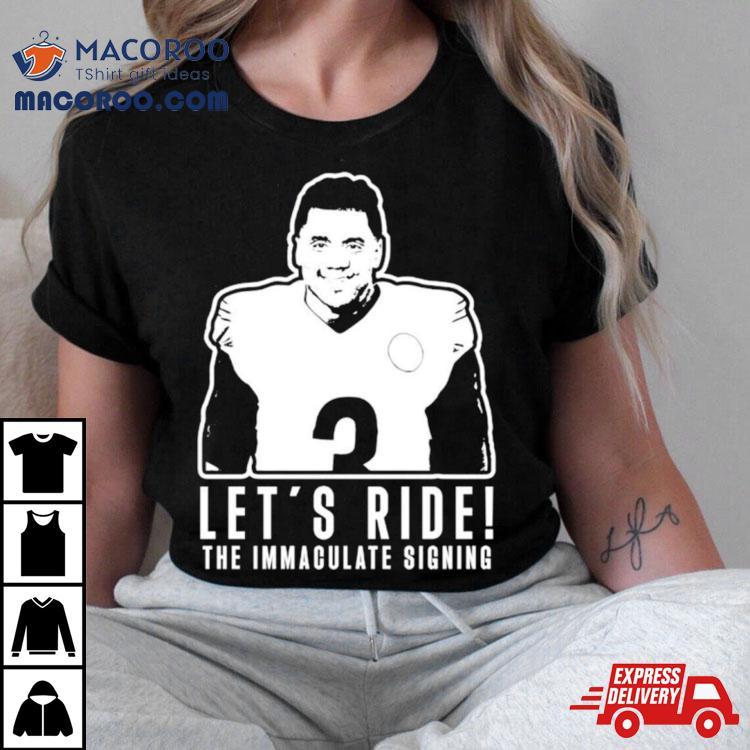 Russell Wilson Let’s Ride The Immaculate Signing Shirt Russell Wilson Let’s Ride The Immaculate Signing Shirt