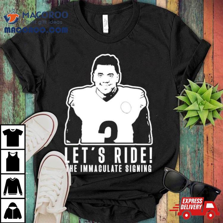 Russell Wilson Let’s Ride The Immaculate Signing Shirt Russell Wilson Let’s Ride The Immaculate Signing Shirt