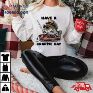 S Sarcatic Have Crappie Day Funny Fishing Tshirt