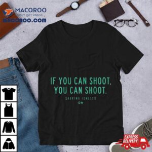 Sabrina Ionescu If You Can Shoot You Can Shoot Shirt 2 Sabrina Ionescu If You Can Shoot You Can Shoo Tshirt