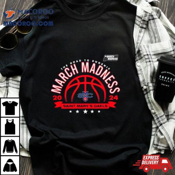 Saint Mary’s Gaels 2024 Basketball The Road To Phoenix March Madness Shirt