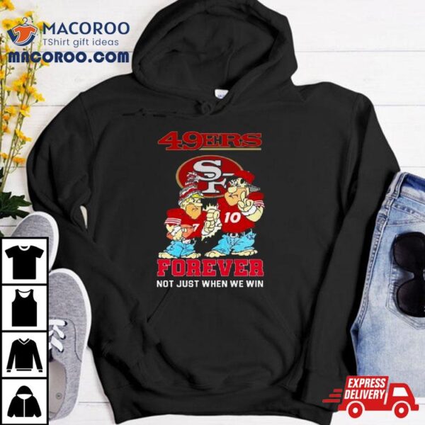 San Francisco 49ers Cartoon Forever Not Just When We Win Shirt