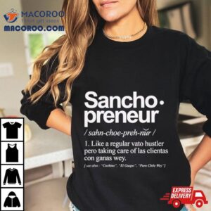 Sancho Preneur Like A Regular Vato Hustler Pero Taking Care Of Las Clientas Con Ganas Wey Tshirt