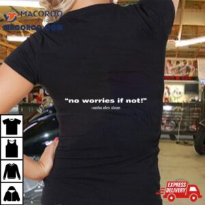 Sasha Alex Sloan No Worries If Noshirt 3 Sasha Alex Sloan No Worries If No Tshirt
