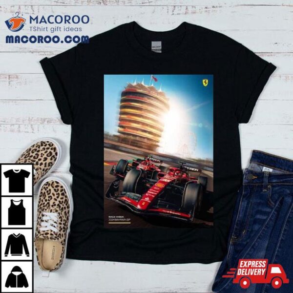 Scuderia Ferrari Race Week Has Finally Arrived Bahrain Gp F1 2024 Shirt