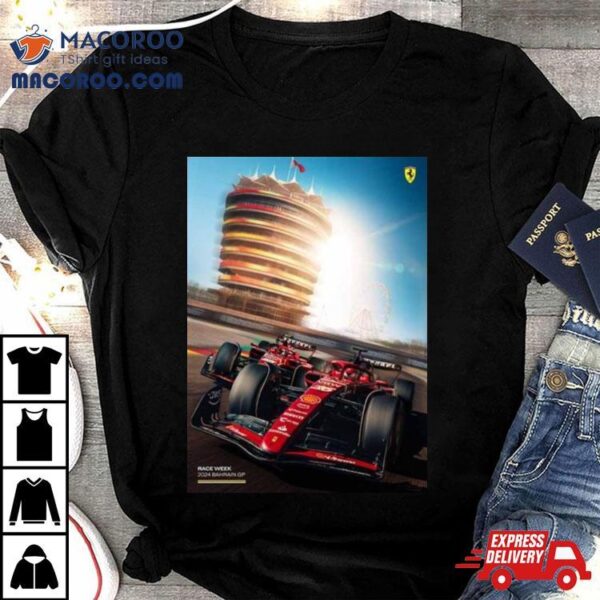 Scuderia Ferrari Race Week Has Finally Arrived Bahrain Gp F1 2024 Shirt