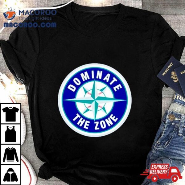 Seattle Mariners Dominate The Zone Shirt