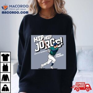 Seattle Mariners Jorge Polanco Ready To Hit Ball Hip Hip Jorge Seattle Baseball Major League Baseball Tshirt