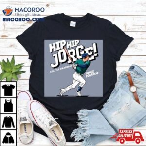 Seattle Mariners Jorge Polanco Ready To Hit Ball Hip Hip Jorge Seattle Baseball Major League Baseball Tshirt