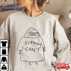 Serving Can Tshirt