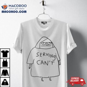 Serving Can Tshirt