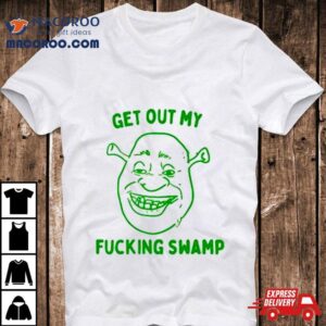 Shrek Get Out My Fucking Swamp Tshirt