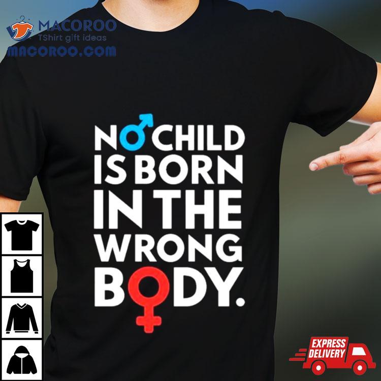 Sidewalk Steve No Child Is Born In The Wrong Body Shirt Sidewalk Steve No Child Is Born In The Wrong Body Shirt
