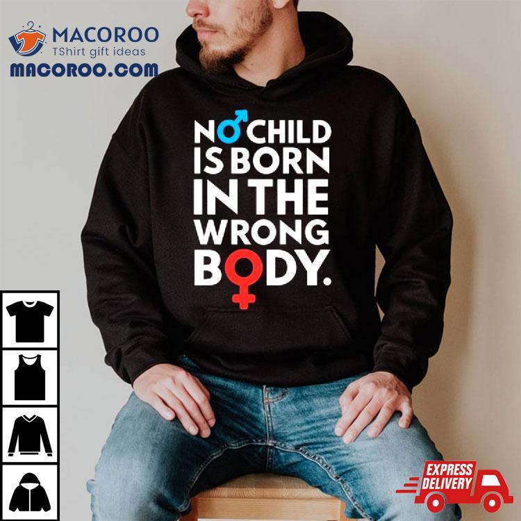 Sidewalk Steve No Child Is Born In The Wrong Body Shirt Sidewalk Steve No Child Is Born In The Wrong Body Shirt