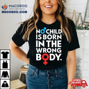 Sidewalk Steve No Child Is Born In The Wrong Body Shirt 2 Sidewalk Steve No Child Is Born In The Wrong Body Tshirt