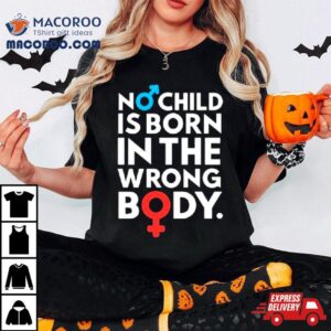 Sidewalk Steve No Child Is Born In The Wrong Body Shirt 3 Sidewalk Steve No Child Is Born In The Wrong Body Tshirt