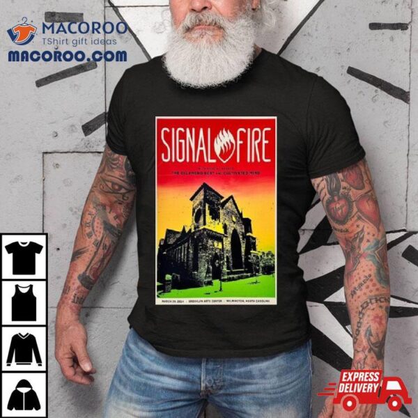 Signal Fire March 29 2024 Brooklyn Arts Center Wilmington Nc Shirt