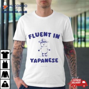Silly City Fluent In Yapanese Tshirt