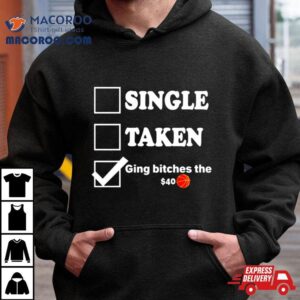Single Taken Giving Bitches The Tshirt