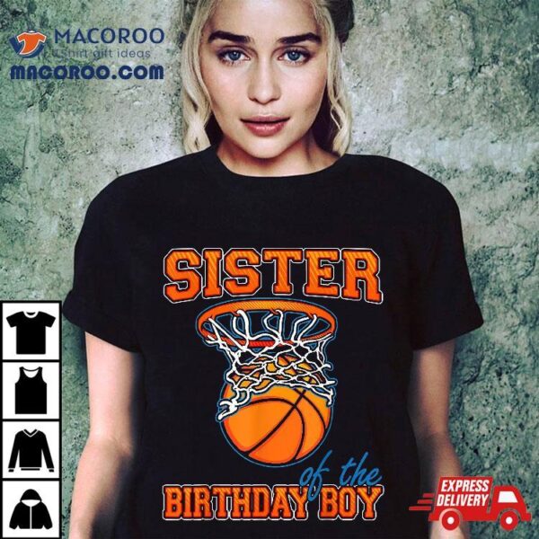 Sister Of The Birthday Boy Basketball Family Party Shirt