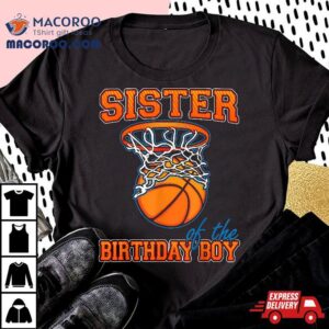 Sister Of The Birthday Boy Basketball Family Party Shirt